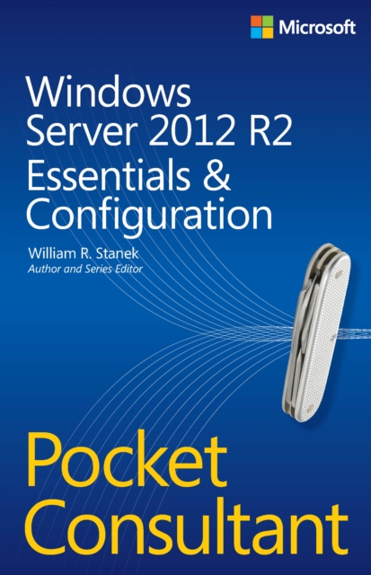 Windows Server 2012 R2 Pocket Consultant Volume 1 : Essentials & Configuration, PDF eBook