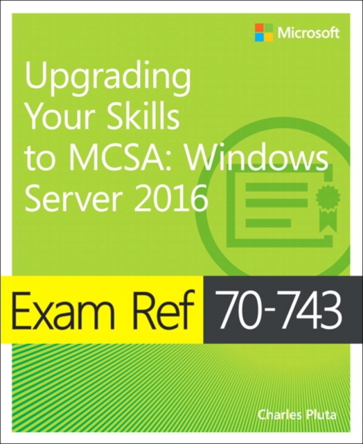 Exam Ref 70-743 Upgrading Your Skills to MCSA : Windows Server 2016, Paperback / softback Book