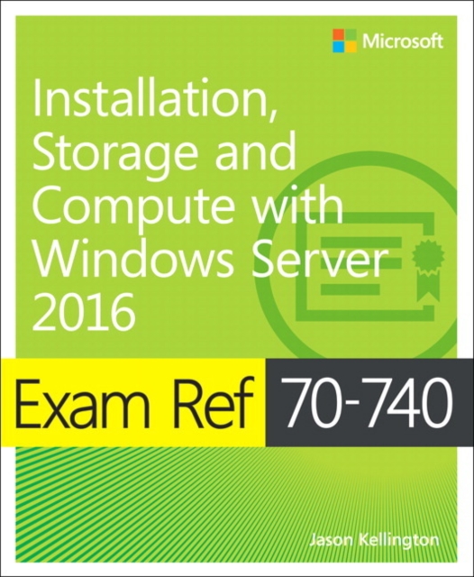 Exam Ref 70-740 Installation, Storage and Compute with Windows Server 2016, Paperback / softback Book