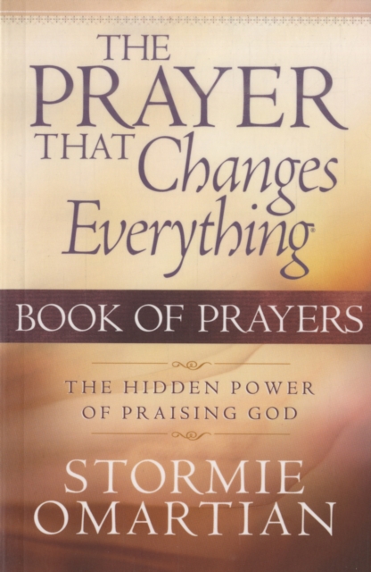 The Prayer That Changes Everything Book of Prayers : The Hidden Power of Praising God, Paperback / softback Book