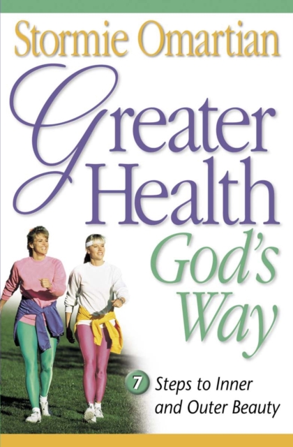 Greater Health God's Way : Seven Steps to Inner and Outer Beauty, EPUB eBook