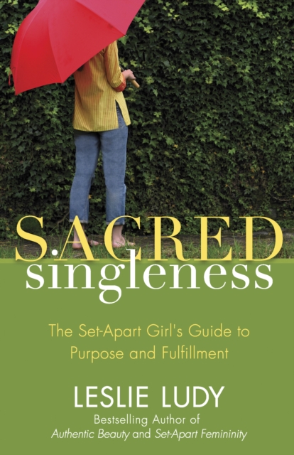Sacred Singleness : The Set-Apart Girl's Guide to Purpose and Fulfillment, EPUB eBook