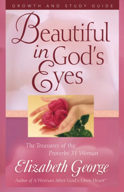 Beautiful in God's Eyes Growth and Study Guide : The Treasures of the Proverbs 31 Woman, EPUB eBook