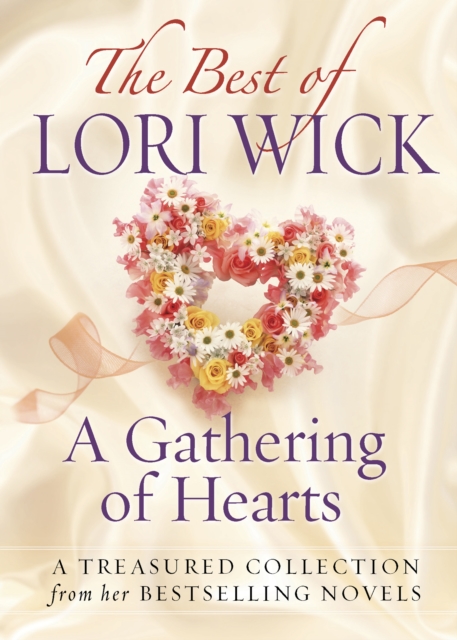 The Best of Lori Wick...A Gathering of Hearts : A Treasured Collection from Her Bestselling Novels, EPUB eBook