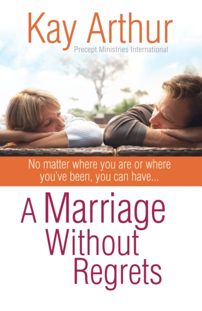 A Marriage Without Regrets : No matter where you are or where you've been, you can have..., EPUB eBook