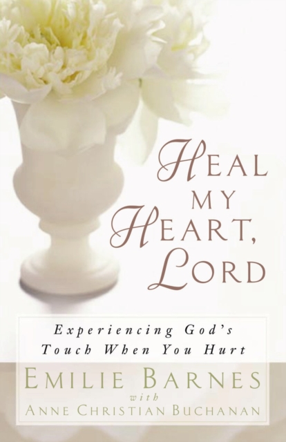 Heal My Heart, Lord : Experiencing God's Touch When You Hurt, EPUB eBook