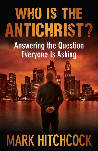 Who Is the Antichrist? : Answering the Question Everyone Is Asking, EPUB eBook