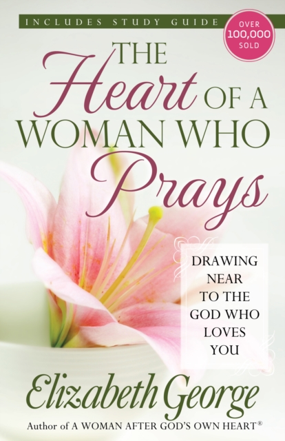 The Heart of a Woman Who Prays : Drawing Near to the God Who Loves You, EPUB eBook