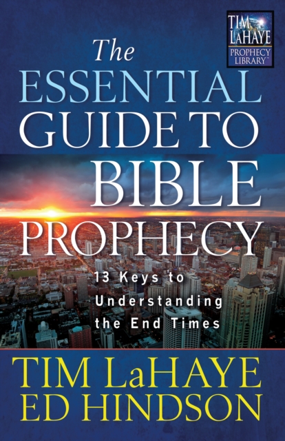 The Essential Guide to Bible Prophecy : 13 Keys to Understanding the End Times, EPUB eBook