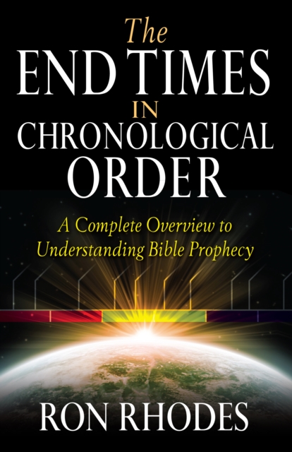 The End Times in Chronological Order : A Complete Overview to Understanding Bible Prophecy, EPUB eBook