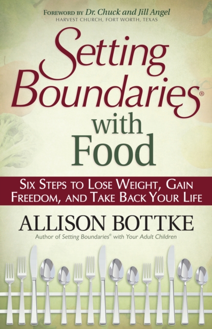 Setting Boundaries with Food : Six Steps to Lose Weight, Gain Freedom, and Take Back Your Life, EPUB eBook