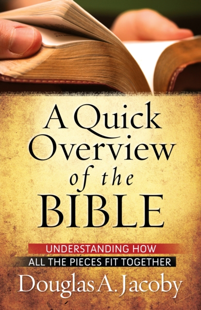 A Quick Overview of the Bible : Understanding How All the Pieces Fit Together, EPUB eBook