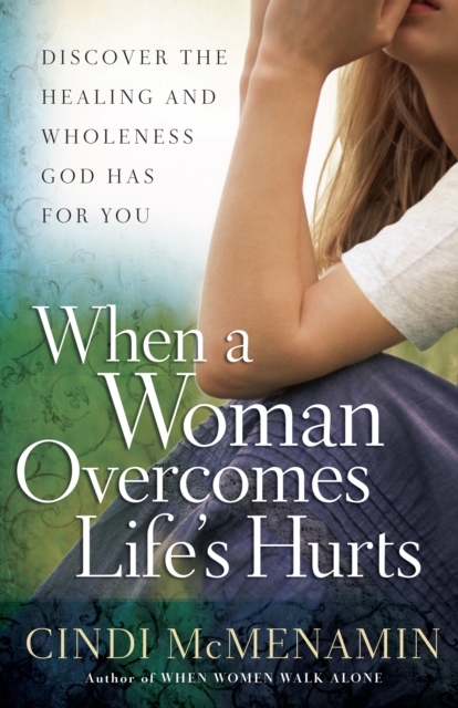 When a Woman Overcomes Life's Hurts : Discover the Healing and Wholeness God Has for You, EPUB eBook