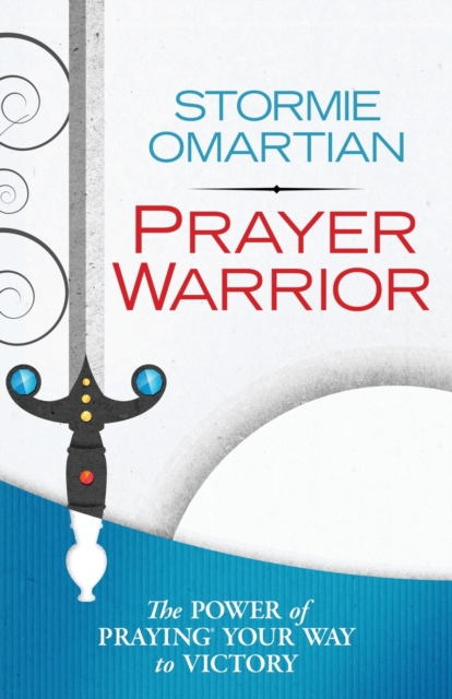 Prayer Warrior : The Power of Praying Your Way to Victory, Paperback / softback Book
