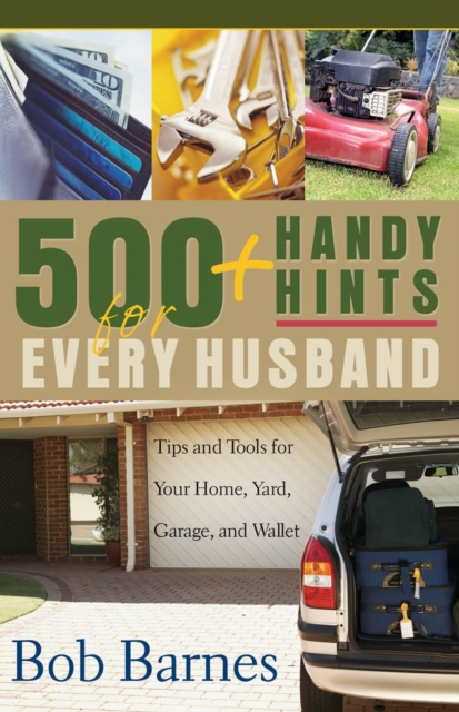 500 Handy Hints for Every Husband : Tips and Tools for Your Home, Yard, Garage, and Wallet, PDF eBook