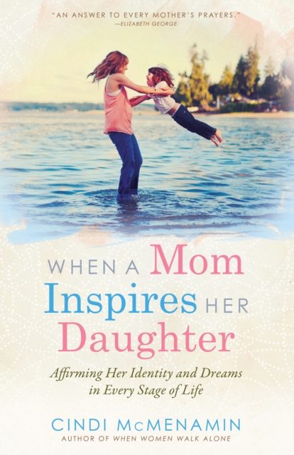 When a Mom Inspires Her Daughter : Affirming Her Indentity and Dreams in Every Stage of Life, EPUB eBook
