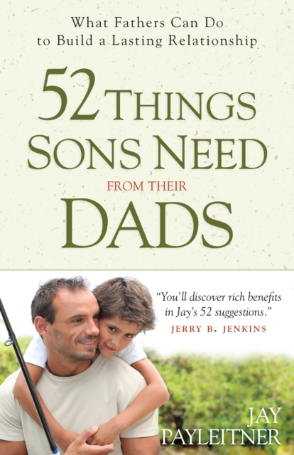 52 Things Sons Need from Their Dads : What Fathers Can Do to Build a Lasting Relationship, EPUB eBook