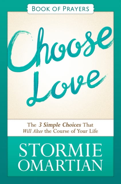Choose Love Book of Prayers : The Three Simple Choices That Will Alter the Course of Your Life, EPUB eBook