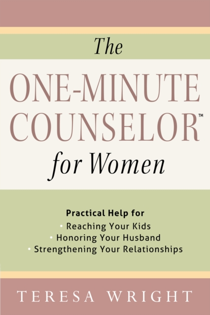 The One-Minute Counselor for Women : Practical Help for *Reaching Your Kids *Honoring Your Husband *Strengthening Your Relationships, EPUB eBook