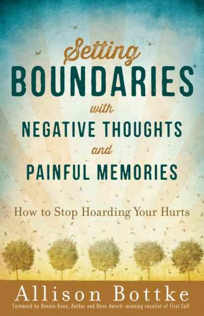 Setting Boundaries(R) with Negative Thoughts and Painful Memories : How to Stop Hoarding Your Hurts, EPUB eBook