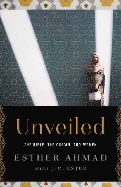 Unveiled : The Bible, The Qur'an, and Women, EPUB eBook