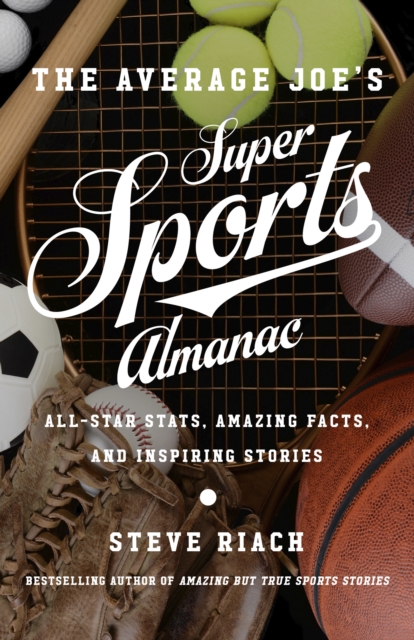 The Average Joe's Super Sports Almanac : All-Star Stats, Amazing Facts, and Inspiring Stories, EPUB eBook