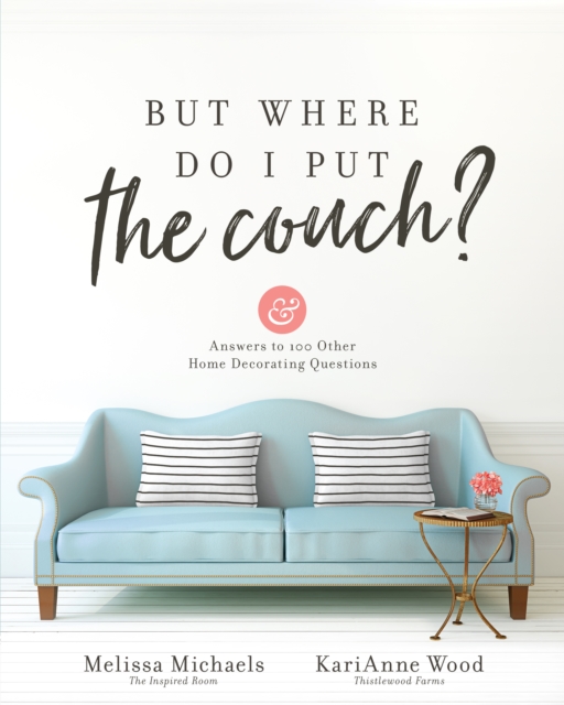 But Where Do I Put the Couch? : And Answers to 100 Other Home Decorating Questions, EPUB eBook