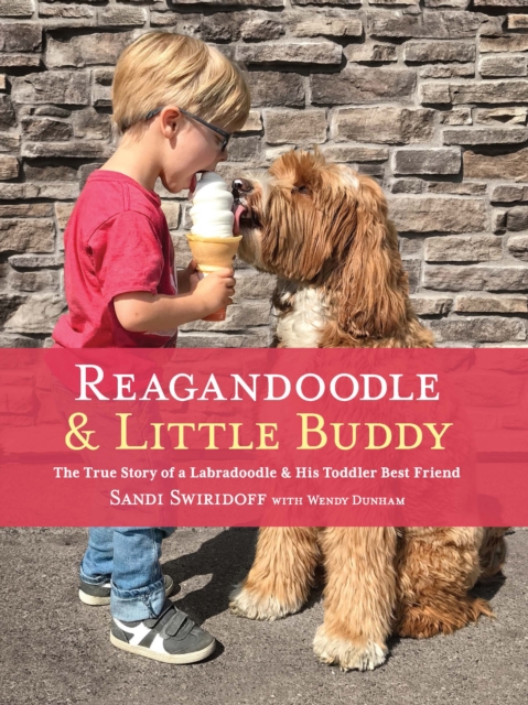 Reagandoodle and Little Buddy : The True Story of a Labradoodle and His Toddler Best Friend, EPUB eBook