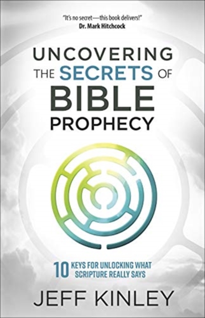 Uncovering the Secrets of Bible Prophecy : 10 Keys for Unlocking What Scripture Really Says, Book Book