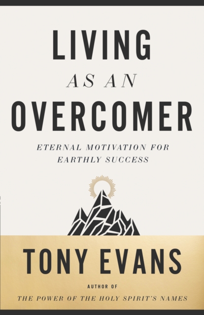 Living as an Overcomer : Eternal Motivation for Earthly Success, EPUB eBook