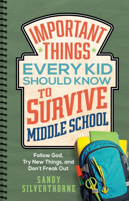 Important Things Every Kid Should Know to Survive Middle School : Follow God, Try New Things, and Don't Freak Out, EPUB eBook