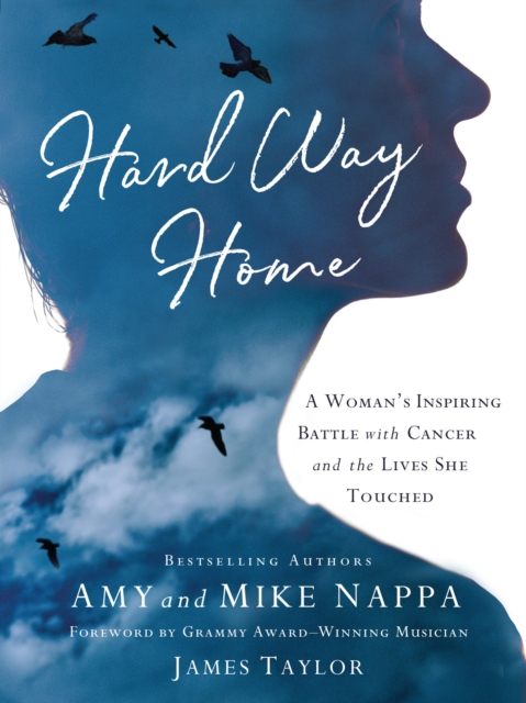 Hard Way Home : A Woman's Inspiring Battle with Cancer and the Lives She Touched, EPUB eBook