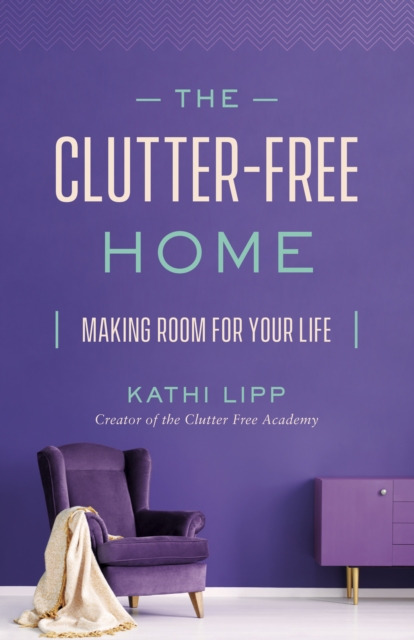 The Clutter-Free Home : Making Room for Your Life, EPUB eBook