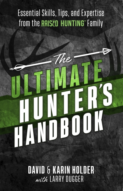 The Ultimate Hunter's Handbook : Essential Skills, Tips, and Expertise from the "Raised Hunting" Family, EPUB eBook