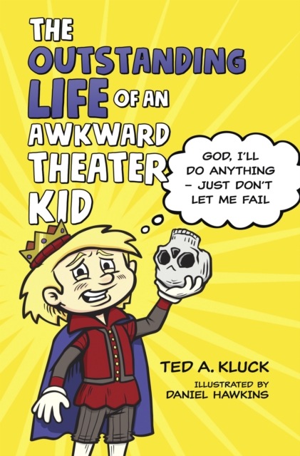 The Outstanding Life of an Awkward Theater Kid : God, I'll Do Anything-Just Don't Let Me Fail, EPUB eBook
