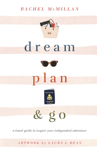 Dream, Plan, and Go : A Travel Guide to Inspire Your Independent Adventure, EPUB eBook
