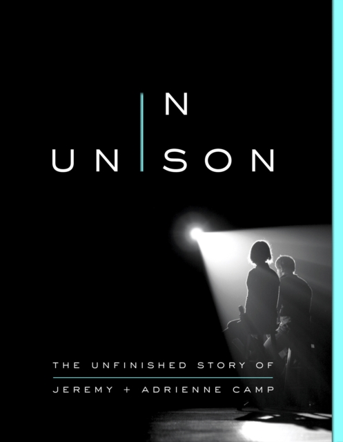 In Unison : The Unfinished Story of Jeremy and Adrienne Camp, EPUB eBook