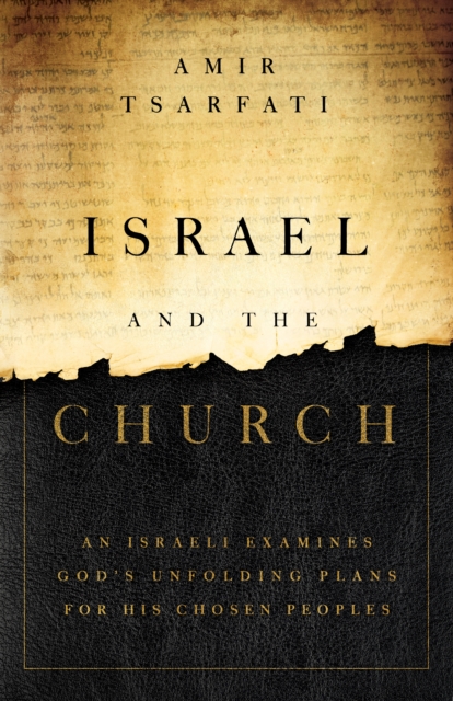 Israel and the Church : An Israeli Examines God's Unfolding Plans for His Chosen Peoples, EPUB eBook