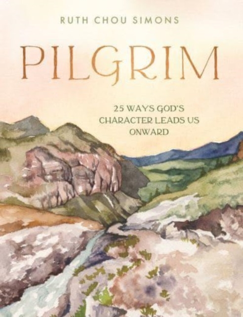 Pilgrim : 25 Ways God’s Character Leads Us Onward, Hardback Book