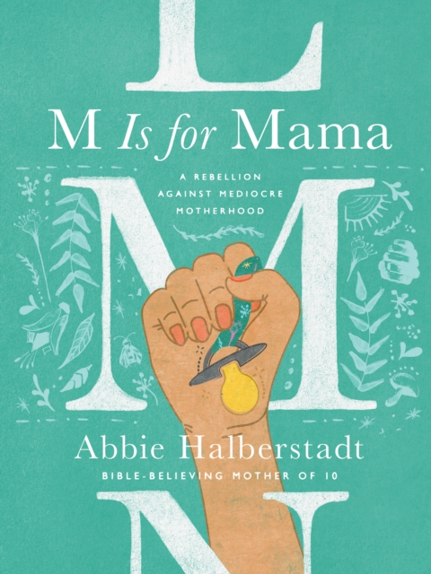 M Is for Mama : A Rebellion Against Mediocre Motherhood, EPUB eBook