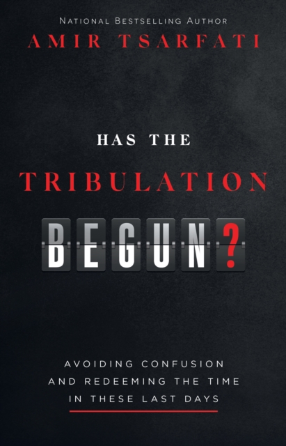 Has the Tribulation Begun? : Avoiding Confusion and Redeeming the Time in These Last Days, EPUB eBook