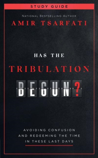 Has the Tribulation Begun? Study Guide : Avoiding Confusion and Redeeming the Time in These Last Days, Paperback / softback Book