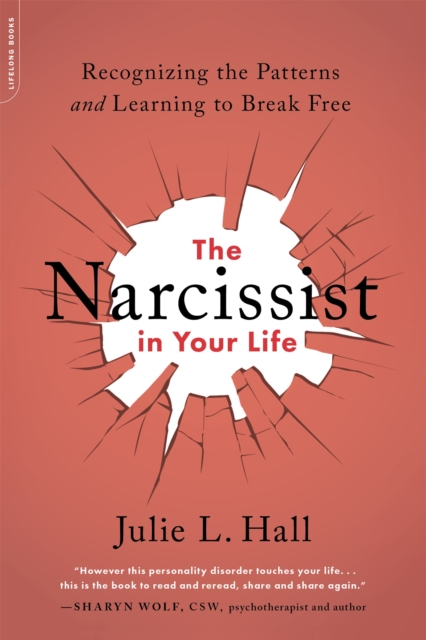 The Narcissist in Your Life : Recognizing the Patterns and Learning to Break Free, Paperback / softback Book