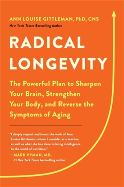 Radical Longevity : The Powerful Plan to Sharpen Your Brain, Strengthen Your Body, and Reverse the Symptoms of Aging, Paperback / softback Book