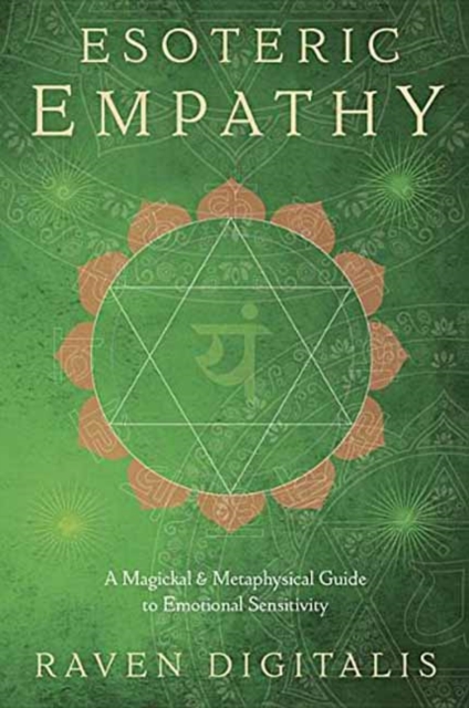 Esoteric Empathy : A Magickal and Metaphysical Guide to Emotional Sensitivity, Paperback / softback Book
