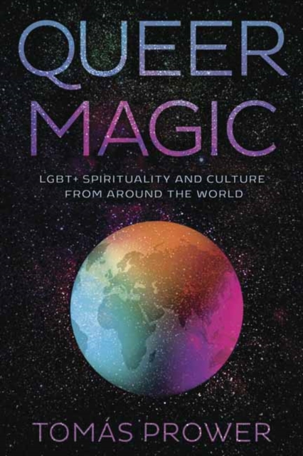Queer Magic : LGBT+ Spirituality and Culture from Around theWorld, Paperback / softback Book