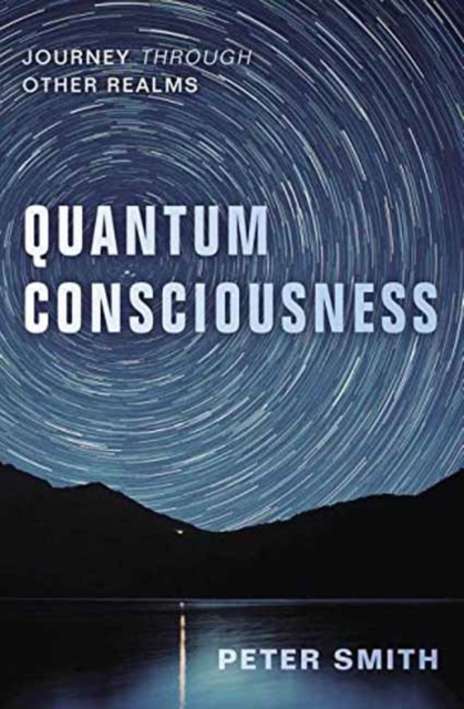 Quantum Consciousness : Journey Through Other Realms, Paperback / softback Book