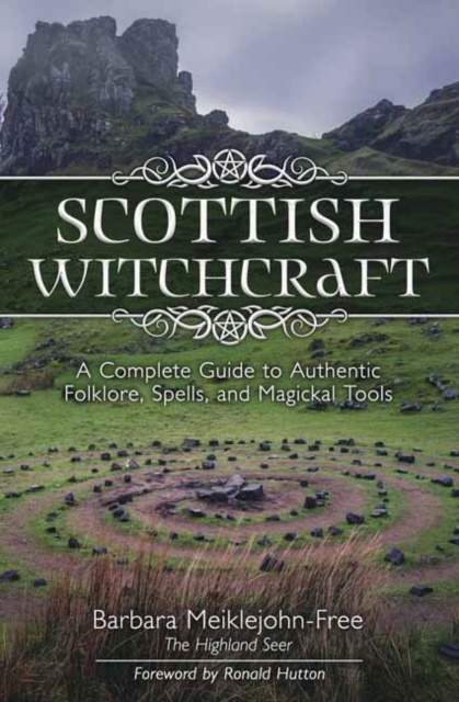 Scottish Witchcraft : A Complete Guide to Authentic Folklore, Spells, and Magickal Tools, Paperback / softback Book