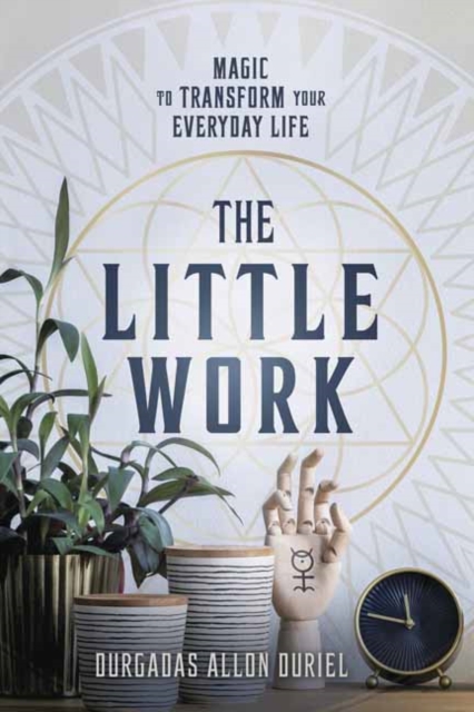 The Little Work : Magic to Transform Your Everyday Life, Paperback / softback Book