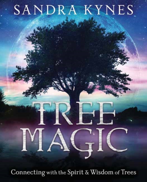 Tree Magic : Connecting with the Spirit & Wisdom of Trees, Paperback / softback Book